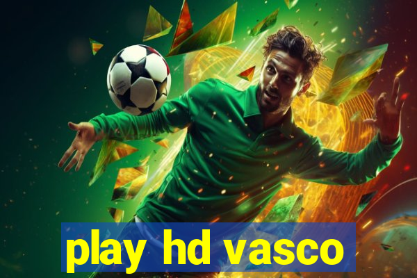 play hd vasco